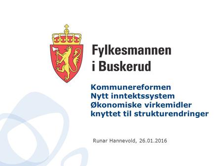 Kommunereformen Nytt inntektssystem Økonomiske virkemidler knyttet til strukturendringer Runar Hannevold, 26.01.2016.