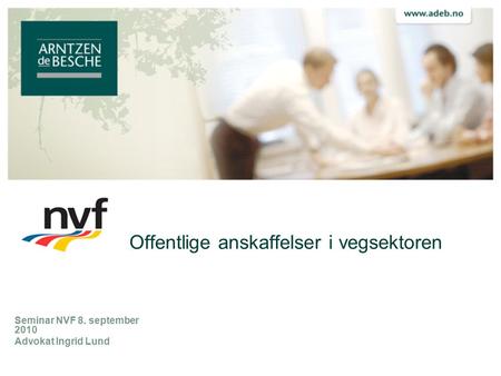 Offentlige anskaffelser i vegsektoren Seminar NVF 8. september 2010 Advokat Ingrid Lund Logo til kunde el.