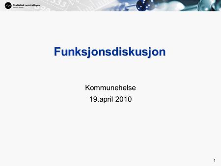 1 1 Funksjonsdiskusjon Kommunehelse 19.april 2010.