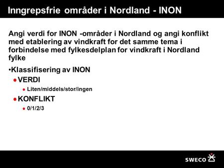 Inngrepsfrie områder i Nordland - INON Angi verdi for INON -områder i Nordland og angi konflikt med etablering av vindkraft for det samme tema i forbindelse.