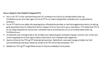 Hva er viktig for Tyin-Filefjell Turløyper(TFT).  Hvis vi ser TFT`s rolle i sammenheng med VK`s ambisjon om å bli en av landets beste hytte- og friluftskommuner,