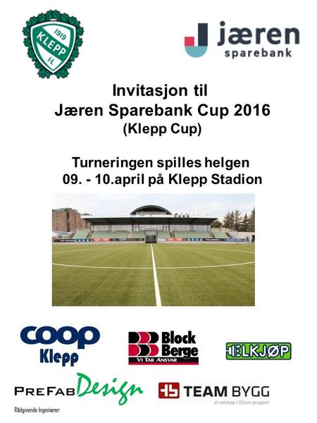Invitasjon til Jæren Sparebank Cup 2016 (Klepp Cup) Turneringen spilles helgen 09. - 10.april på Klepp Stadion.