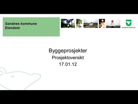 Sandnes kommune Eiendom Byggeprosjekter Prosjektoversikt 17.01.12.