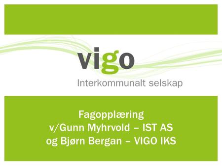Fagopplæring v/Gunn Myhrvold – IST AS og Bjørn Bergan – VIGO IKS.