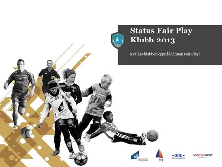 Status Fair Play Klubb 2013 Kva har klubben oppnådd innan Fair Play?
