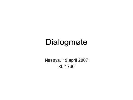 Dialogmøte Nesøya, 19.april 2007 Kl. 1730. Orientering om: Trafikksituasjonen, idrettshall og arealdisponering ved skolen v/FAU – Martin Dombestein Skolens.