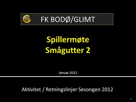 Januar 2012 1 FK BODØ/GLIMT Aktivitet / Retningslinjer Sesongen 2012.