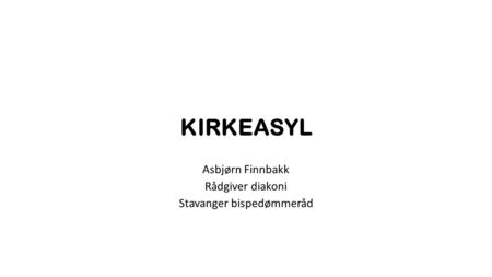 KIRKEASYL Asbjørn Finnbakk Rådgiver diakoni Stavanger bispedømmeråd.