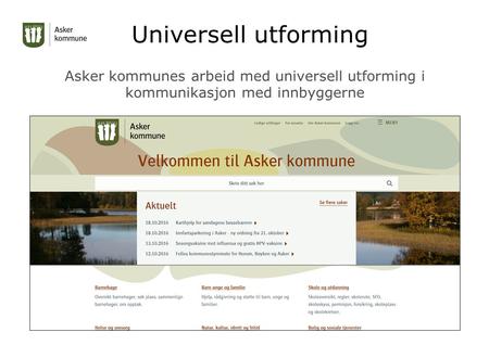 Universell utforming Asker kommunes arbeid med universell utforming i kommunikasjon med innbyggerne.