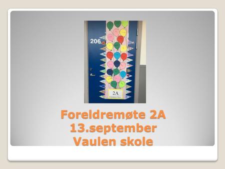 Foreldremøte 2A 13.september Vaulen skole. Oppstarten.
