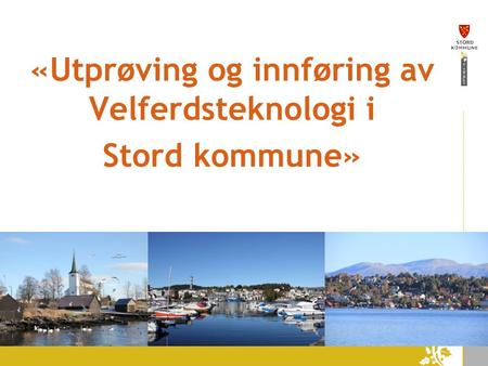 «Utprøving og innføring av Velferdsteknologi i Stord kommune»