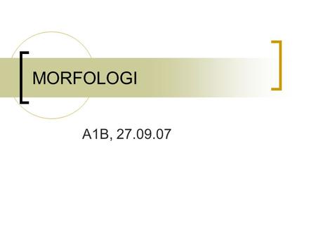 MORFOLOGI A1B, Morfologi:  Formlære. Læren om morfemer.  Omhandler: hvordan ord er bygd opp, hvordan ord bøyes, hvordan ord dannes, hvordan.