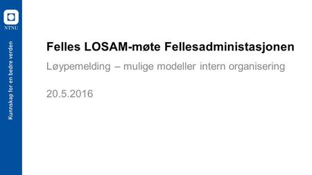 Felles LOSAM-møte Fellesadministasjonen Løypemelding – mulige modeller intern organisering
