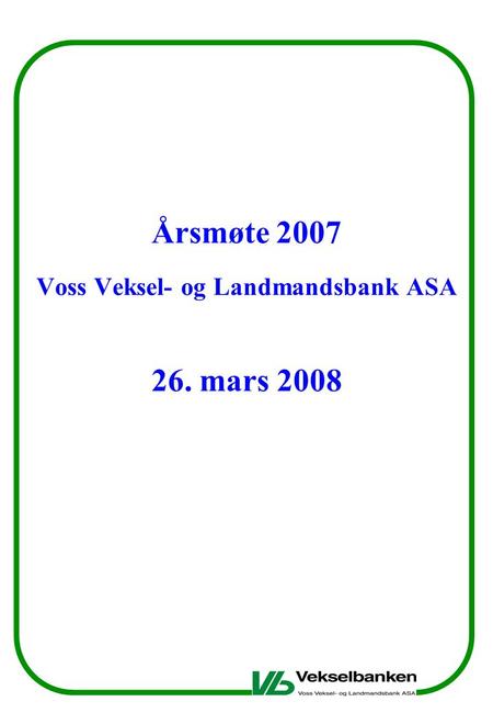 Årsmøte 2007 Voss Veksel- og Landmandsbank ASA 26. mars 2008.