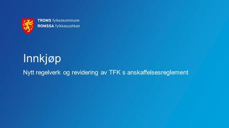 Innkjøp Nytt regelverk og revidering av TFK s anskaffelsesreglement.