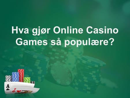 Hva gjør Online Casino Games så populære?