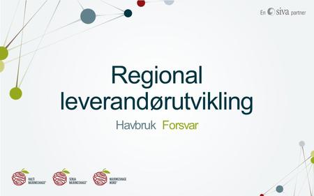 Regional leverandørutvikling Havbruk Forsvar. Om Senja Næringshage Formål:Bidra til næringsutvikling med fokus på innovasjon og vekst med utgangspunkt.