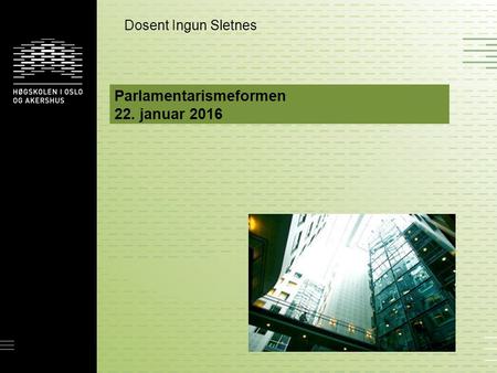 Parlamentarismeformen 22. januar 2016 Dosent Ingun Sletnes.