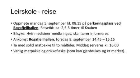 Leirskole - reise Oppmøte mandag 5. september kl på parkeringsplass ved Bogafjellhallen. Reisetid: ca. 2,5-3 timer til Knaben Bilsyke: Hvis medisiner.