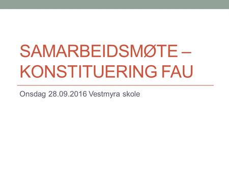 SAMARBEIDSMØTE – KONSTITUERING FAU Onsdag Vestmyra skole.
