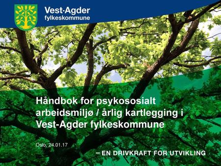 Håndbok for psykososialt arbeidsmiljø / årlig kartlegging i Vest-Agder fylkeskommune Oslo, 24.01.17.