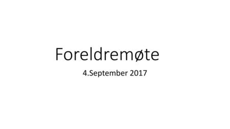 Foreldremøte 4.September 2017.