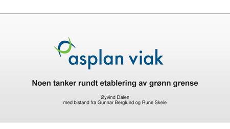 Noen tanker rundt etablering av grønn grense Øyvind Dalen med bistand fra Gunnar Berglund og Rune Skeie.