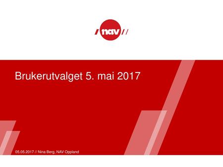 Brukerutvalget 5. mai 2017 05.05.2017 // Nina Berg, NAV Oppland.