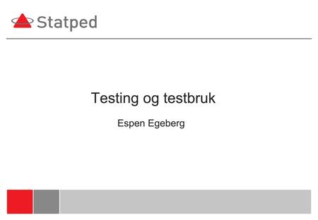 Testing og testbruk Espen Egeberg.