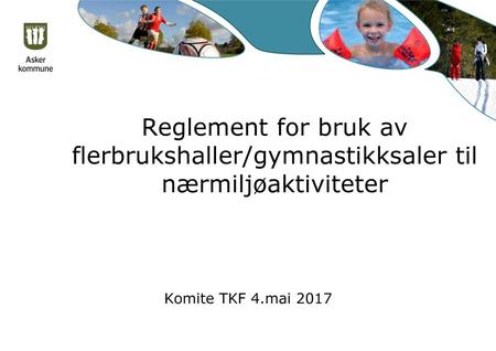 Reglement for bruk av flerbrukshaller/gymnastikksaler til nærmiljøaktiviteter Komite TKF 4.mai 2017.