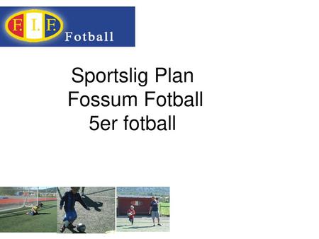 Sportslig Plan Fossum Fotball 5er fotball.