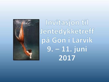 Invitasjon til Jentedykketreff på Gon i Larvik 9. – 11. juni 2017