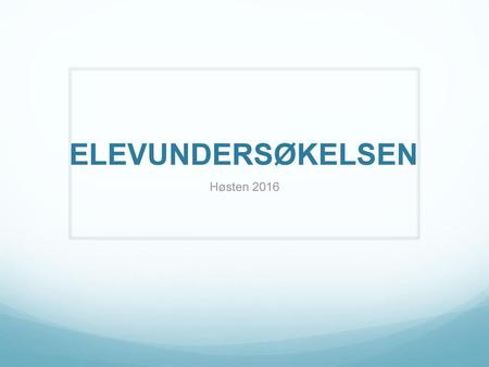 ELEVUNDERSØKELSEN Høsten 2016.