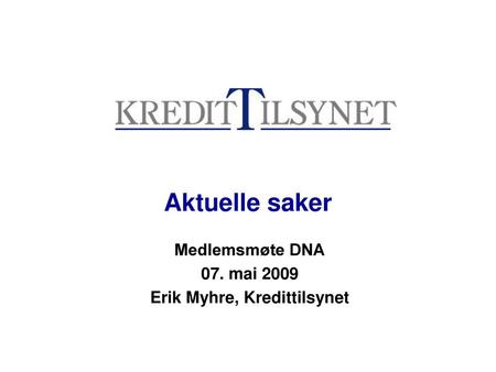 Medlemsmøte DNA 07. mai 2009 Erik Myhre, Kredittilsynet