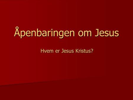 Åpenbaringen om Jesus Hvem er Jesus Kristus?.