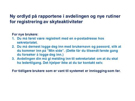 Ny ordlyd på rapportene i avdelingen og nye rutiner for registrering av skyteaktiviteter For nye brukere: Du må først være registrert med en e-postadresse.