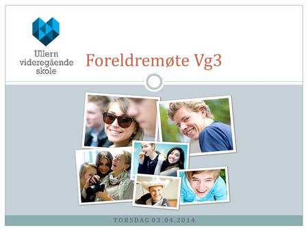 Foreldremøte Vg3 Presentere oss Torsdag 03.04.2014.
