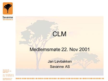CLM Medlemsmøte 22. Nov 2001 Jan Løvbakken Savanne AS.