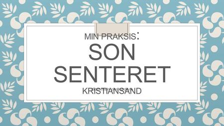MIN Praksis: SON Senteret Kristiansand