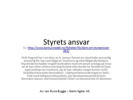 Se: http://www.konkursradet.no/Nyheter/Ny-dom-om-styreansvar-463/ Styrets ansvar Se: http://www.konkursradet.no/Nyheter/Ny-dom-om-styreansvar-463/ Holt.