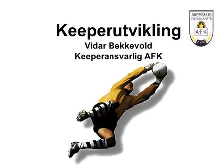 Keeperutvikling Vidar Bekkevold Keeperansvarlig AFK.