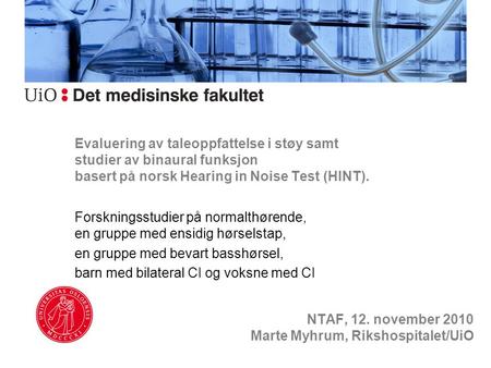 Evaluering av taleoppfattelse i støy samt studier av binaural funksjon basert på norsk Hearing in Noise Test (HINT). Forskningsstudier på normalthørende,