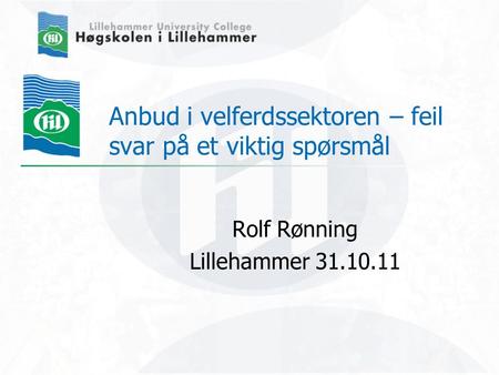 Anbud i velferdssektoren – feil svar på et viktig spørsmål Rolf Rønning Lillehammer 31.10.11.