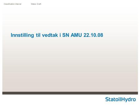 Classification: Internal Status: Draft Innstilling til vedtak i SN AMU 22.10.08.
