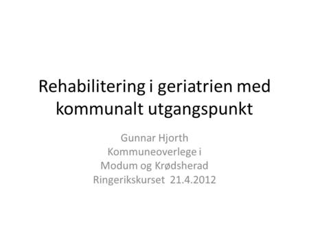 Rehabilitering i geriatrien med kommunalt utgangspunkt