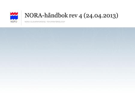 NORA-håndbok rev 4 (24.04.2013) NORSK OLJEVERNFORENING FOR OPERATØRSELSKAP.