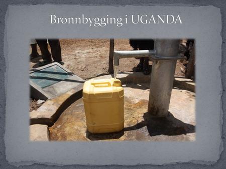  Ble startet etter en inspirasjonsreise til Uganda i 2007  IRC i 104 C, Ole Romslo Traasdahl så hvilket enormt behov det var for rent drikkevann, og.