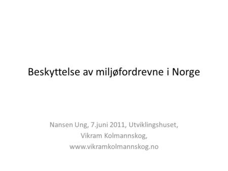 Beskyttelse av miljøfordrevne i Norge Nansen Ung, 7.juni 2011, Utviklingshuset, Vikram Kolmannskog, www.vikramkolmannskog.no.