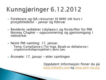  Forelesere og QA-ressurser til NHH sitt kurs i prosjektledelse – januar og februar  Reviderte vedtekter («bylaws») og forskrifter for PMI Norway Chapter.