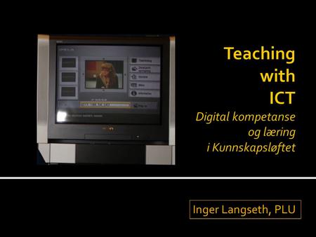 Teaching with ICT Digital kompetanse og læring i Kunnskapsløftet